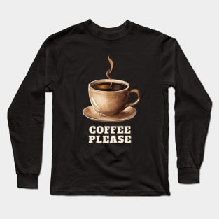 COFFEE PLEASE Long Sleeve T-Shirt